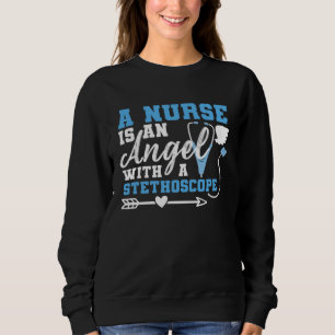 A Nurse Is An Angel With a Stethoscope Sweatshirt