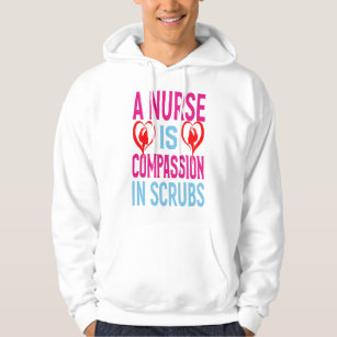 A Nurse Is Compassion In Scrubs Hoodie