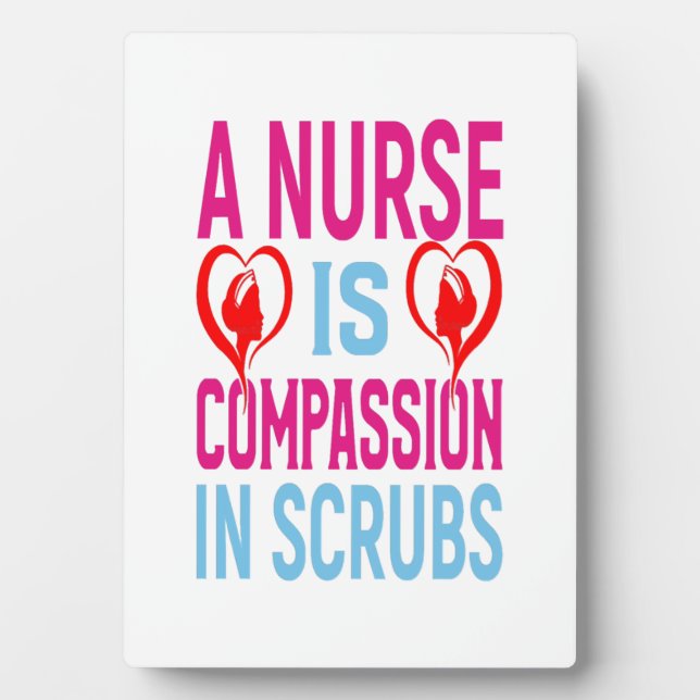 A Nurse Is Compassion In Scrubs Plaque (Front)