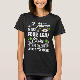 A Nurse Is Like A Four Leaf Clover Funny St. Patri T-Shirt