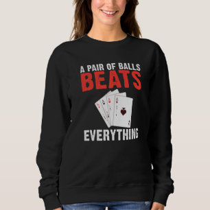 A pair of Balls Beats everything Game Playing Card Sweatshirt