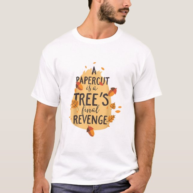 A Paper Cut Is A Tree's Final Revenge Office Worke T-Shirt (Front)