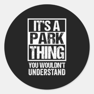 A park thing wouldn't understand family name classic round sticker