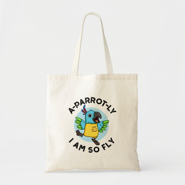 A-parrot-ly I Am So Fly Funny Animal Parrot Pun  Tote Bag (Front)