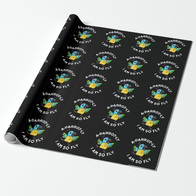 A-parrot-ly I Am So Fly Funny Parrot Pun Dark BG Wrapping Paper (Unrolled)