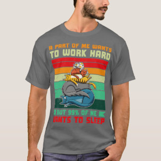 A Part Of Wants To Work Hard 99 Wants To Sleep Ret T-Shirt