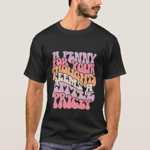 A penny for your thought funny T-Shirt