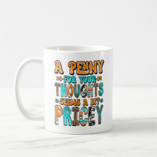"A Penny For Your Thoughts..." Coffee Mug