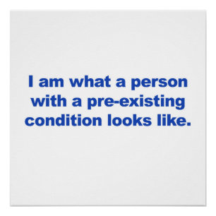 A Person with a Pre-Existing Condition Poster