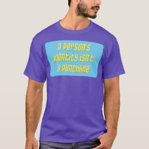 A Persons Identity Isnt A Punchline Feminism T-Shirt