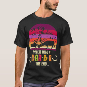 A Pig A Chicken A Cow Walk Into A BarBQ The End BB T-Shirt
