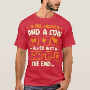 A Pig Chicken And A Cow Walked Into A Bar B Q The  T-Shirt