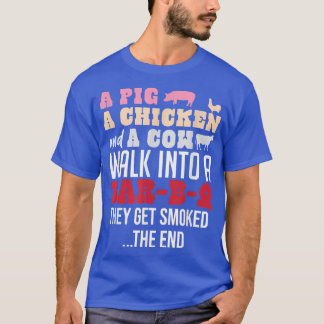 A Pig Chicken and Cow Walk Into A Bar-B-Q The End  T-Shirt