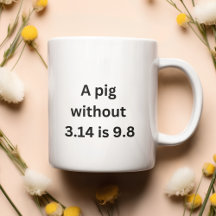 A pig without 3.14 is just as 9.8