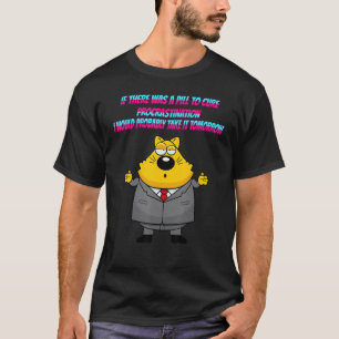A Pill To Cure Procrastination Sarcasm T-Shirt