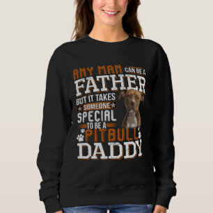 A Pitbull Daddy Any Man Can Be A Father  Dad Men Sweatshirt
