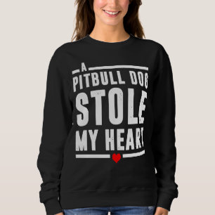 A Pitbull Dog Stole My Heart Sweatshirt