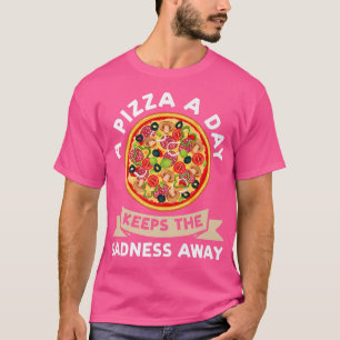 a pizza a day keeps the sadness away pizzas pizzam T-Shirt