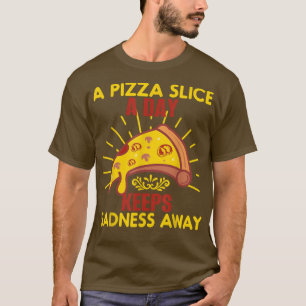 A Pizza Slice a Day Keeps Sadness Away T-Shirt Fun