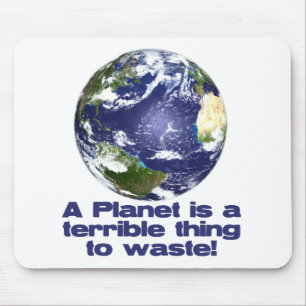 A Planet is a terrible thing to waste Mouse Pad