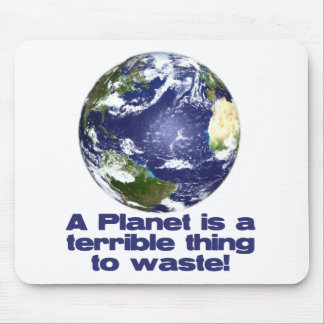A Planet is a terrible thing to waste Mouse Pad