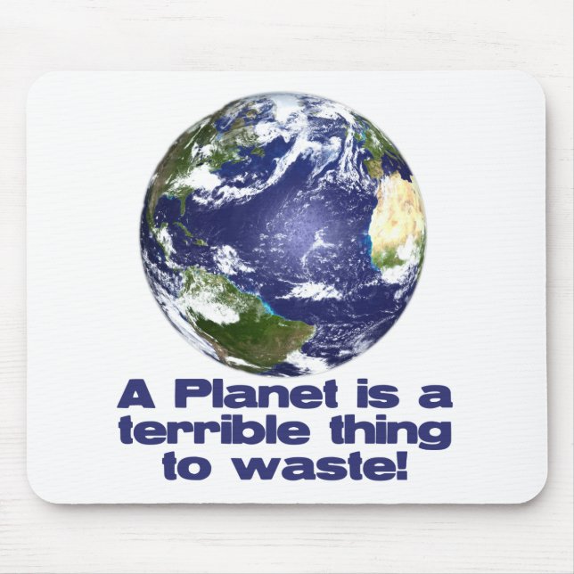 A Planet is a terrible thing to waste Mouse Pad (Front)
