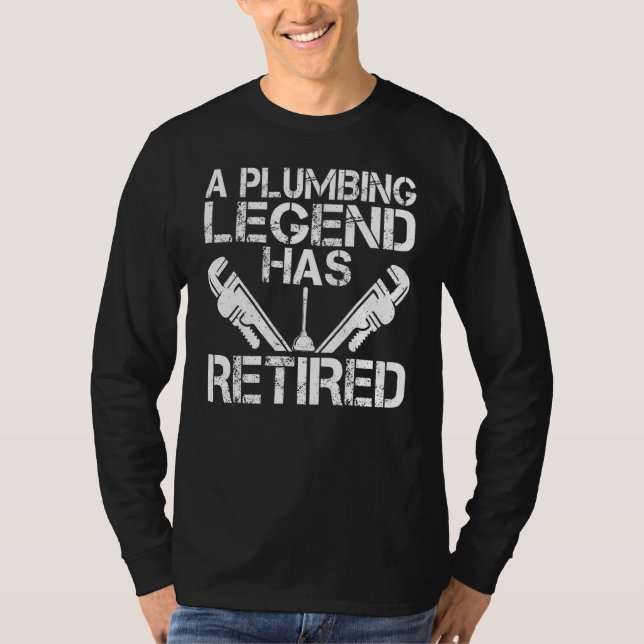 A Plumbing Legend Has Retired Plumber Pipefitter R T-Shirt (Front)
