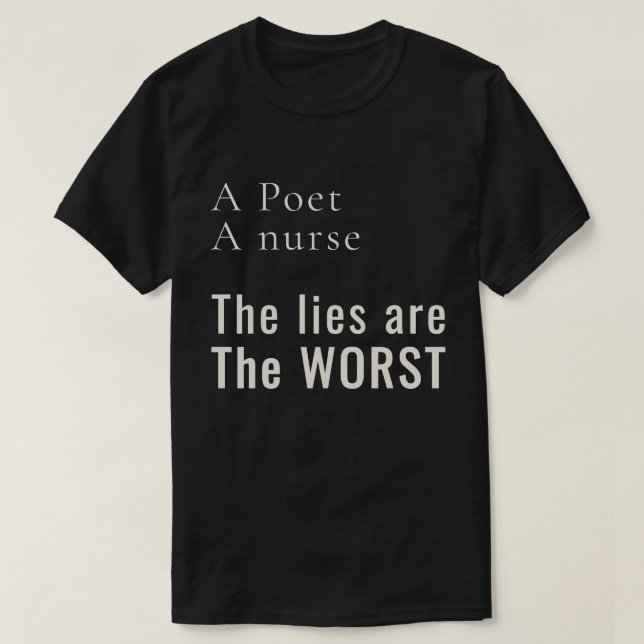 A Poet, A Nurse: Lies Hurt the Most Activist T-Shirt (Design Front)