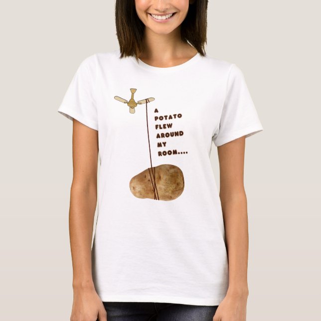 A Potato Flew Around My Room T-Shirt (Front)