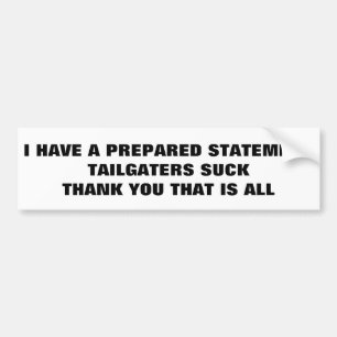 A Prepared Statement Tailgaters Suck, That Is All Bumper Sticker