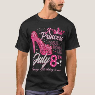 A Princess Was Born on July 8 High Heels July 8th  T-Shirt