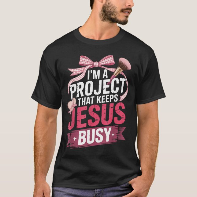A Project that Keeps Jesus Busy Funny Christian T-Shirt (Front)