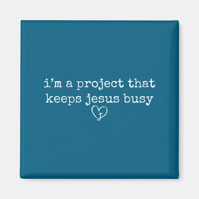 A project that keeps jesus busy funny faith magnet (Front)
