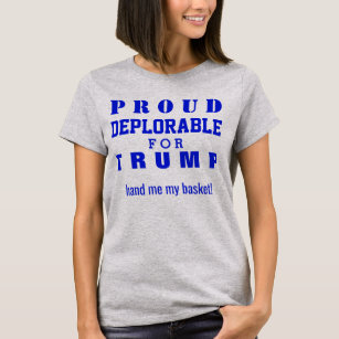 A Proud Deplorable For Trump #basketofdeplorables T-Shirt