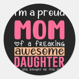 A Proud Mum Shirt Gift From Daughter Funny Mothers Classic Round Sticker