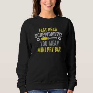 A Pry Bar Car Mechanic  For Machinist And Automoti Sweatshirt