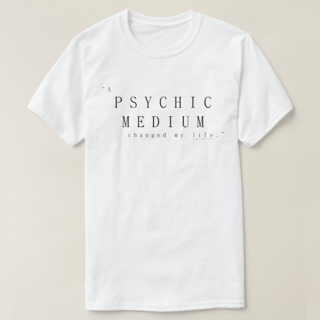 A Psychic Medium Changed My Life T-Shirt (Design Front)