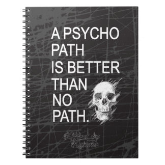 A psychopath is better than no path type w skull spiral notebook