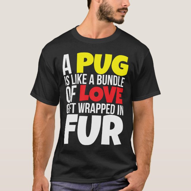 A Pug Is Like A Bundle Of Love 861 T-Shirt (Front)