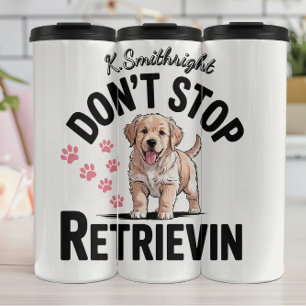 A Puppy That Won't Stop Retrievin Thermal Tumbler