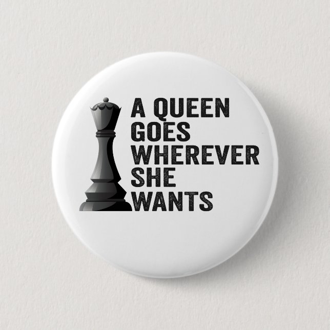 A Queen Goes Wherever She Wants Funny Chess Lover 6 Cm Round Badge (Front)