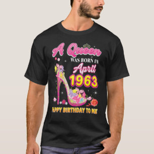 A Queen Was Born In April 1963 Happy Birthday To M T-Shirt