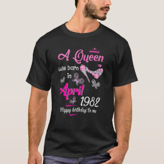 A Queen Was Born In April 1982 40th Birthday T-Shirt