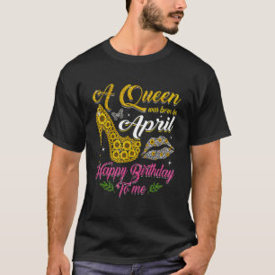 A Queen Was Born In April Sunflower High Heel Wome T-Shirt