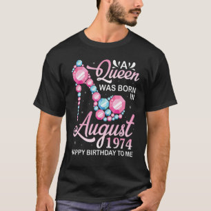 A Queen Was Born In August 1974 Happy Birthday To T-Shirt