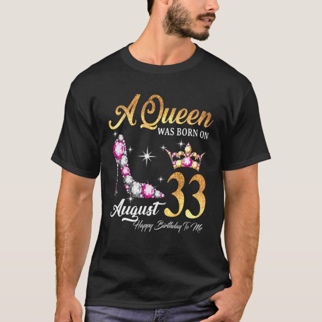 A Queen Was Born In August 33 Happy Birthday To Me T-Shirt (Front)