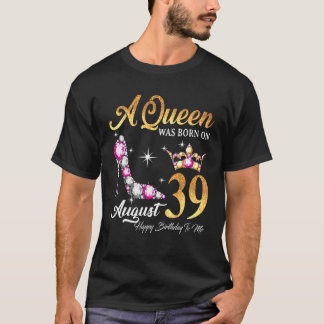 A Queen Was Born In August 39 Happy Birthday To Me T-Shirt