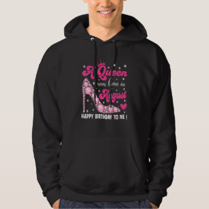 A Queen Was Born In August Happy Birthday To Me Hi Hoodie