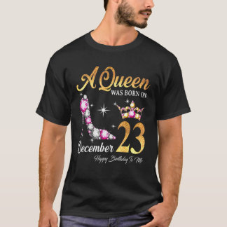 A Queen Was Born In December 23 Happy Birthday To T-Shirt