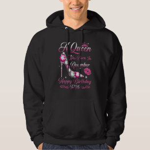 A Queen Was Born in December Happy Birthday To Me Hoodie